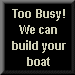 Too Busy ? We Can Build Your Dreamboat